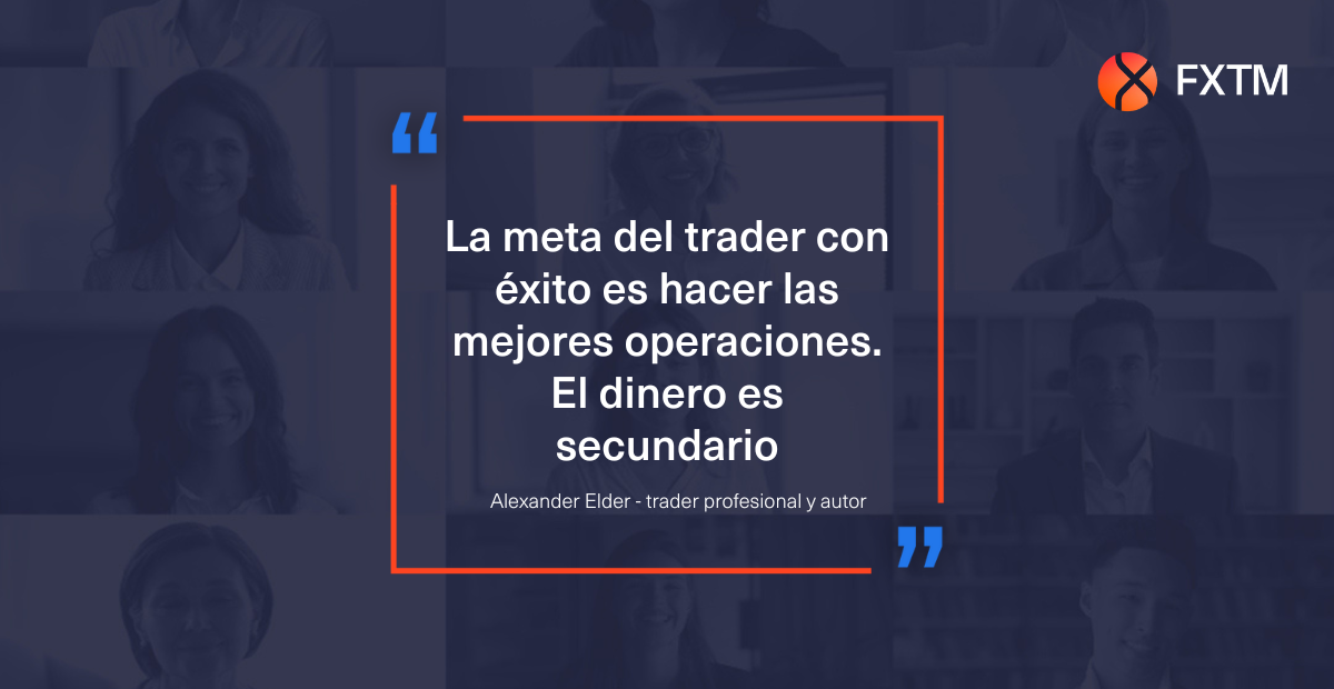 La meta del trader con éxito es hacer las mejores operaciones. El dinero es secundario